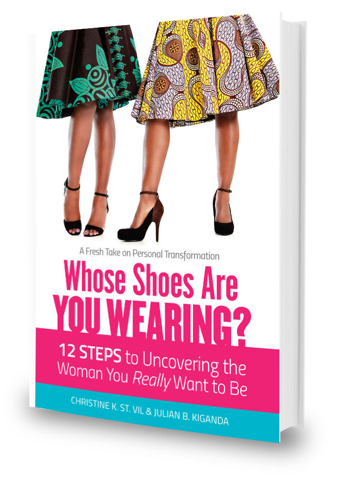 Whose Shoes Are You Wearing? 12 Steps to Uncovering the Woman You Really Want to Be